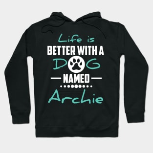 Life Is Better With A Dog Named Archie Hoodie